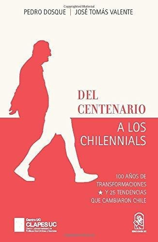 Del Centenario A Los Chilennials 100 Años De..., De Dosque, Pe. Editorial Ediciones Uc En Español