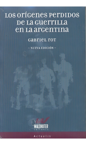 Los Origenes Perdidos De La Guerrilla Argentina. (nueva Edic