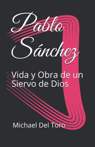Libro: Pablo Sánchez: Vida Y Obra De Un Siervo De Dios