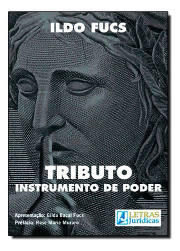 Tributo: Instrumento De Poder, De Ildo  Fucs. Editora Letras Juridicas, Capa Dura Em Português