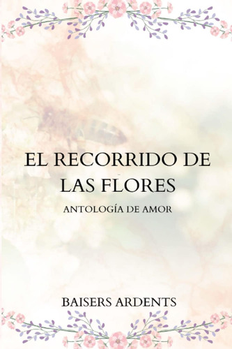 Libro: El Recorrido De Las Flores: Antología De Amor (spanis