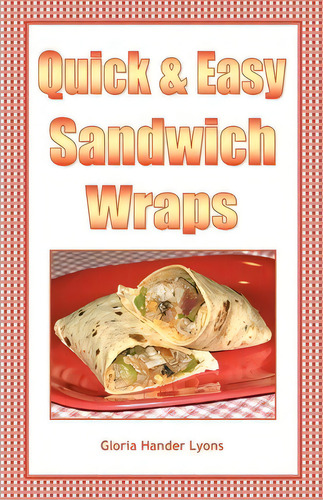 Quick & Easy Sandwich Wraps, De Gloria Hander Lyons. Editorial Blue Sage Press, Tapa Blanda En Inglés