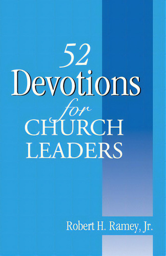 52 Devotions For Church Leaders, De Ramey, Robert H., Jr.. Editorial Lucas Park Books, Tapa Blanda En Inglés