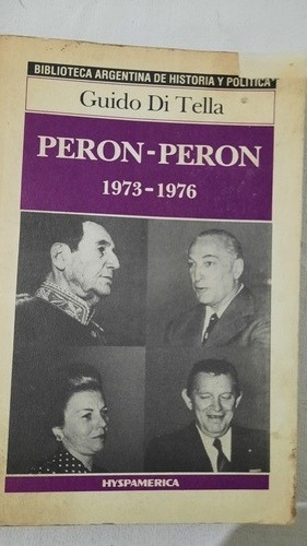 Guido Di Tella  / Perón -perón 1973-1976 Ed Hispamerica 
