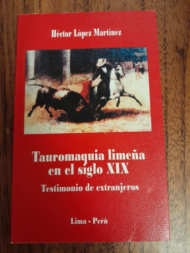 Tauromaquia Limeña En El Siglo Xix. Taurino. Toros