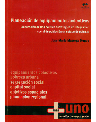 Planeación De Equipamientos Colectivos. Elaboración De Un, De José Mario Mayorga Henao. 9587163384, Vol. 1. Editorial Editorial U. Javeriana, Tapa Blanda, Edición 2010 En Español, 2010