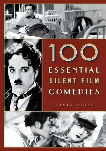 100 Essential Silent Film Comedies, De James Roots. Editorial Rowman Littlefield, Tapa Dura En Inglés