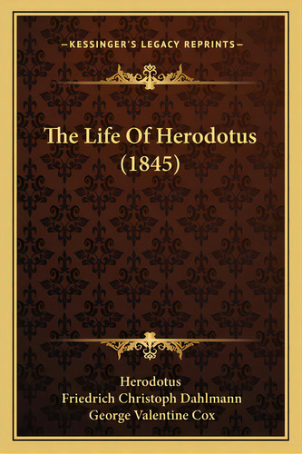 The Life Of Herodotus (1845), De Herodotus. Kessinger's Legacy Reprints, Vol. 1. Editorial Kessinger Pub Llc, Tapa Blanda En Inglés