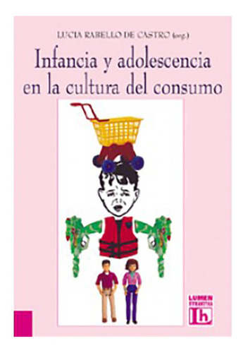 Infancia Y Adolescencia En La Cultura Del Consumo, De Rabello De Castro, Lucia (organizadora). Editorial Lumen, Tapa Blanda, Edición 1 En Español, 2001