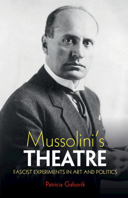 Libro Mussolini's Theatre: Fascist Experiments In Art And...