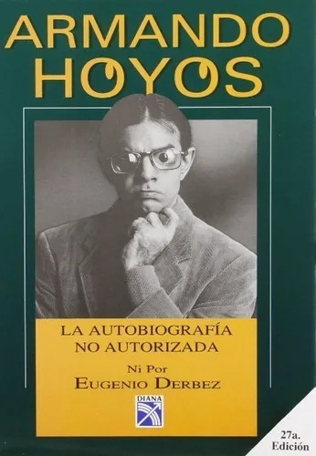 La Autobiografía No Autorizada Ni Por Eugenio Derbez, De Armando Hoyos. Editorial Diana, Tapa Blanda, Edición 2013 En Español, 2013