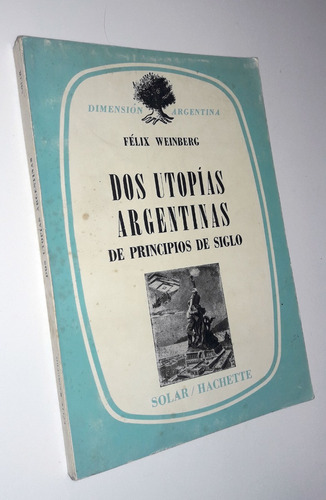 Dos Utopias Argentinas - Felix Weinberg / Hachette