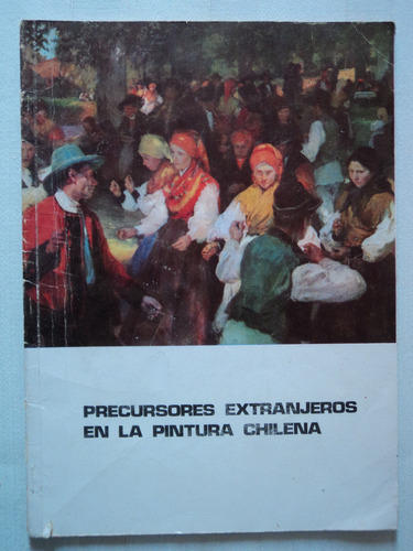 Precursores Extranjeros En La Pintura Chilena, 1974.