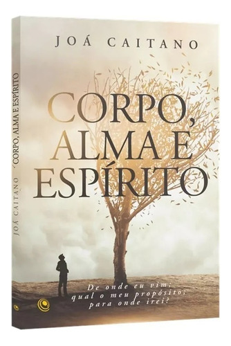 Corpo, alma e espírito, de Joá Caitano. Editora Central Gospel, capa mole em português
