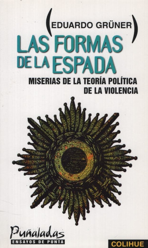 Las Formas De La Espada - Eduardo Gruner, De Gruner, Eduardo. Editorial Colihue, Tapa Blanda En Español, 1997