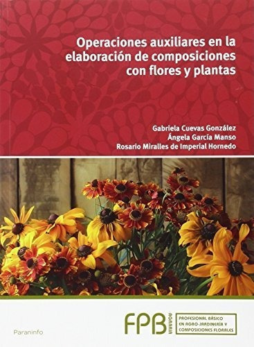 Operaciones Auxiliares En La Elaboraciãâ³n De Composiciones Con Flores Y Plantas, De Cuevas González, Gabriela. Editorial Ediciones Paraninfo, S.a, Tapa Blanda En Español