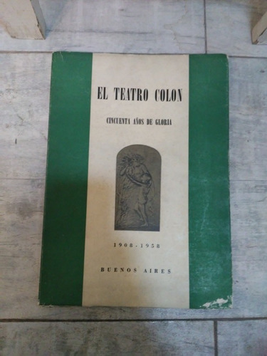 El Teatro Colon. Cincuenta Años De Gloria. 1958. Ed. Matera.