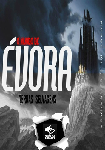 O Mundo De Évora: Terras Selvagens, De Edson Brito Pashkov. Série Não Aplicável, Vol. 1. Editora Clube De Autores, Capa Mole, Edição 1 Em Português, 2013