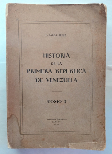 Historia De La Primera República De Venezuela Parra Perez