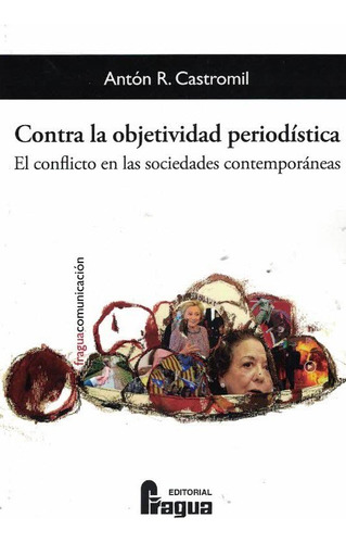 Libro Contra La Objetividad Periodistica El Conflicto En ...