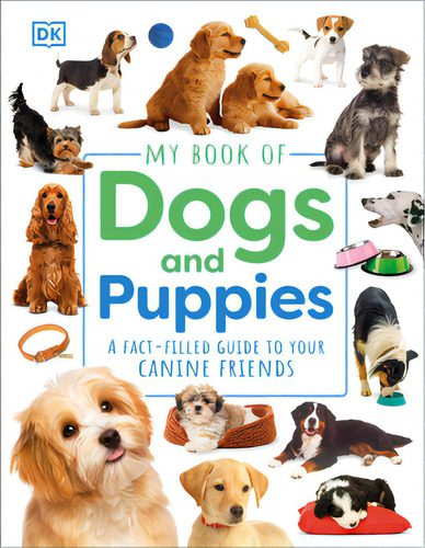 My Book Of Dogs And Puppies: A Fact-filled Guide To Your Canine Friends, De Dk. Editorial Dk Pub, Tapa Dura En Inglés