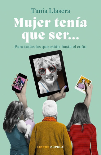 Libro: Mujer Tenía Que Ser. Llasera, Tania. Cupula (libros C