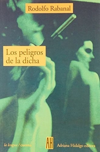 Libro Los Peligros De La Dicha De Rodolfo Rabanal, De Rodolfo Rabanal. Editorial Adriana Hidalgo En Español