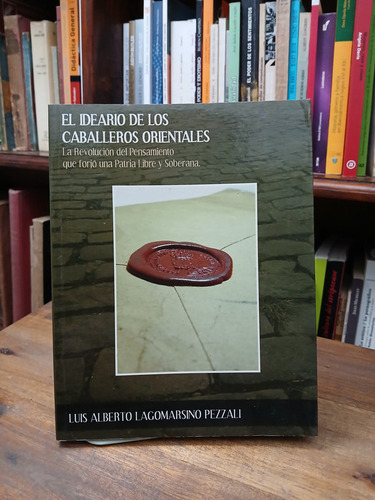 El Ideario De Los Caballeros Orientales - Lagomarsino