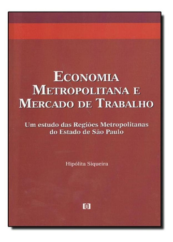 Economia Metropolitana E Mercado De Trabalho - Estudo Das Re, De Hipólita Siqueira. Editora E-papers, Capa Mole Em Português