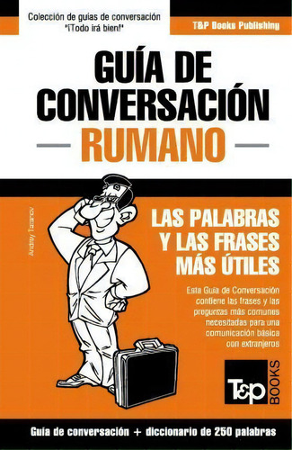 Gu A De Conversaci N Espa Ol-rumano Y Mini Diccionario De 250 Palabras, De Andrey Taranov. Editorial T P Books, Tapa Blanda En Español