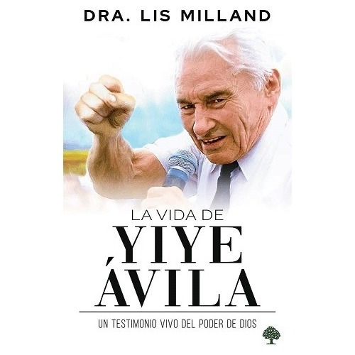 La Vida De Yiye Ávila: Un Testimonio Vivo Del Poder De Dios®