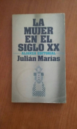 La Mujer En El Siglo Xx - Juliàn Marìas - Editorial Alianza