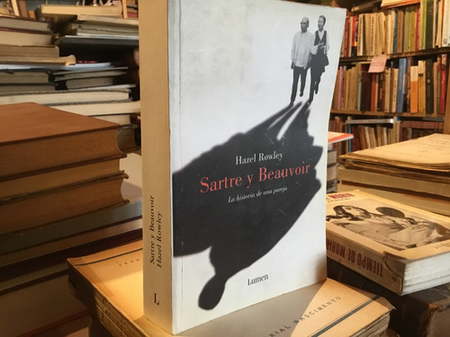 Sartre Y Beauvoir. La Historia De Una Pareja. Hazel Rowley