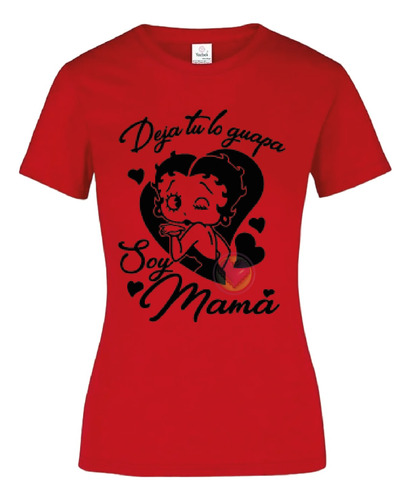 Playera Deja Tu Lo Guapa, Soy Mama, Dia De Las Madres M8