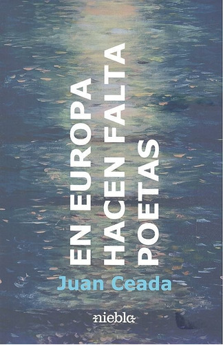 En Europa, Hacen Falta Poetas, De Ceada Infantes, Juan. Editorial Niebla, Tapa Blanda En Español