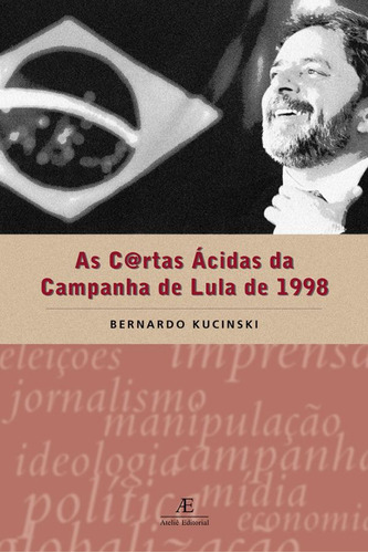 As cartas ácidas da campanha de Lula de 1998, de Kucinski, Bernardo. Editora Ateliê Editorial Ltda - EPP, capa mole em português, 2000