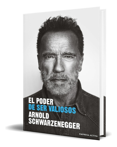 Libro El Poder De Ser Valiosos [ Original ], De Arnold Schwarzenegger. Editorial Empresa Activa, Tapa Blanda En Español, 2023