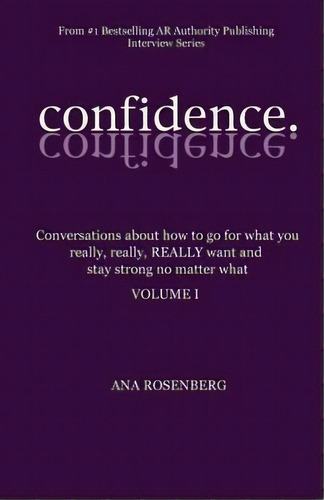 Confidence : Volume I - How To Go For What You Really, Really, Really Want And Stay Strong No Mat..., De Ana Rosenberg. Editorial Createspace Independent Publishing Platform, Tapa Blanda En Inglés