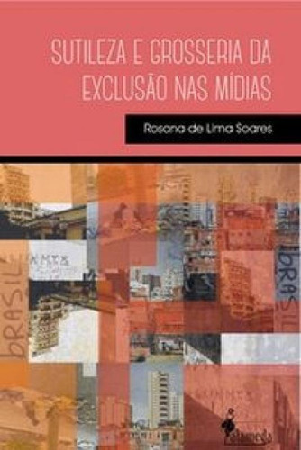 Sutileza E Grosseria Da Exclusão Nas Mídias, De Lima, Soares. Editora Alameda, Capa Mole Em Português