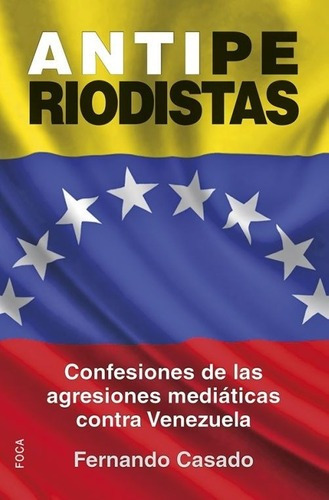 Antiperiodistas : Confesiones De Las Agresiones Medi, de GUTIERREZ, FERNANDO CASADO. Editorial Foca en español