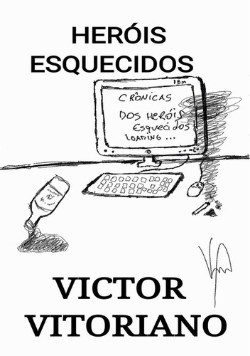 Heróis Esquecidos: Crônicas De Heróis Esquecidos, De Victor Vitoriano. Série Não Aplicável, Vol. 1. Editora Clube De Autores, Capa Mole, Edição 1 Em Português, 2015