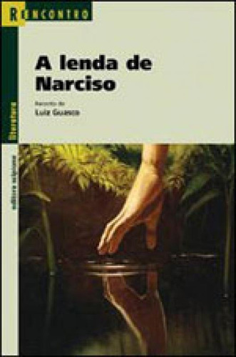 A Lenda De Narciso, De Guasco, Luiz. Editorial Scipione, Tapa Mole, Edición 2009-05-26 00:00:00 En Português