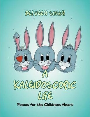 Libro A Kaleidoscopic Life : Poems For The Childrens Hear...