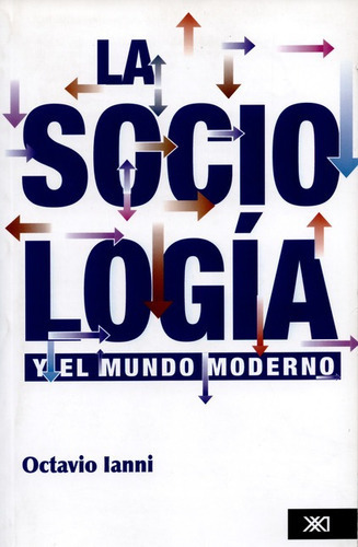 La Sociologia Y El Mundo Moderno, De Ianni, Octavio. Editorial Siglo Xxi - México, Tapa Blanda, Edición 12 En Español, 2005