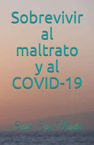 Libro: Sobrevivir Al Maltrato Y Al Covid-19 (spanish Edition