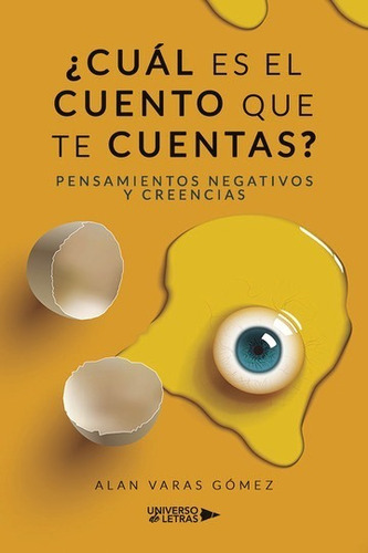 ¿CUÁL ES EL CUENTO QUE TE CUENTAS?, de Alan Varas Gómez. Editorial Universo de Letras, tapa blanda, edición 1era edición en español