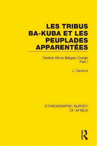 Les Tribus Ba-kuba Et Les Peuplades Apparentees, De Jan Vansina. Editorial Taylor Francis Ltd, Tapa Blanda En Inglés