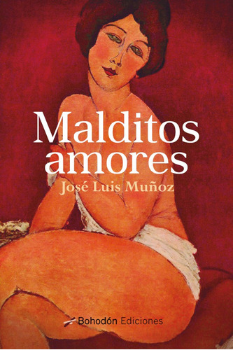 Malditos Amores, De José Luis Muñoz. Editorial Bohodón Ediciones, Tapa Blanda En Español, 2021