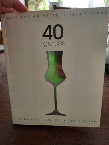 Libro: 40°,la Primera Guía Del Pisco Chileno, Nuevo,251 Págs