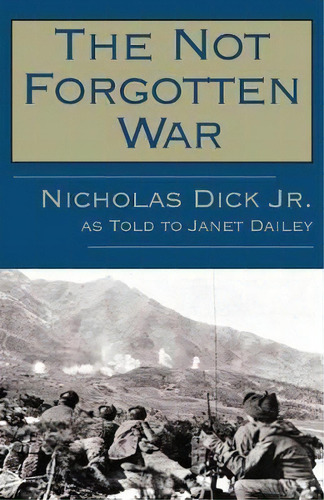 The Not Forgotten War, De Jr.  Nicholas Dick. Editorial Open Road Media, Tapa Blanda En Inglés, 2014